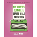 The Writer's Complete Series Bible Workbook: The one tool a series writer can't live without.