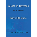 A Life in Rhymes By MC Midlife: Never Be Done