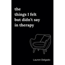The Things I Felt but Didn't Say in Therapy