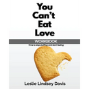 You Can't Eat Love Workbook: How Learning to Love Yourself Can Change Your Relationship with Food