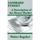 Lombard Street: A Description of the Money Market: A Description of the Money Market