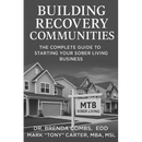 Building Recovery Communities: The Complete Guide to Starting Your Sober Living Business