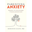 Parenting Anxiety: Breaking the Cycle of Worry and Raising Resilient Kids