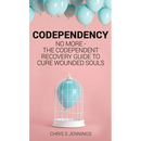 Codependency: No more - The codependent recovery guide to cure wounded souls