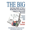 The BIG and Easy Guide to Take a Bright Idea from Drawing Board to Successful Revenue