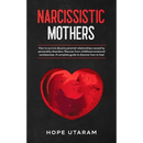 Narcissistic Mothers: How to Survive Abusive Parental Relationships Caused by Personality Disorders. Recover from Childhood Emotional Carelessness. a