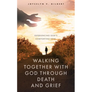 Walking Together With God Through Death and Grief: Experiencing God's Comforting Love