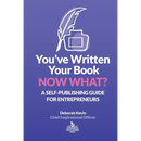 You've Written Your Book. Now What?: A Self-Publishing Guide for Entrepreneurs