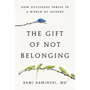 The Gift of Not Belonging: How Outsiders Thrive in a World of Joiners