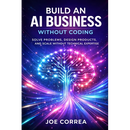 Build an AI Business Without Coding: Launch Digital Products, Services & Tools Using No-Code AI