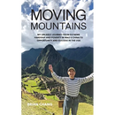 Moving Mountains: My Unlikely Journey from Extreme Hardship and Poverty in Mao's China to Opportunity and Success in the USA