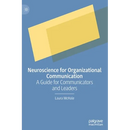 Neuroscience for Organizational Communication: A Guide for Communicators and Leaders