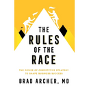 The Rules of the Race: The Power of Competitive Strategy to Shape Business Success