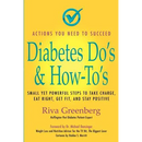 Diabetes Do's & How-To's: Small Yet Powerful Steps to Take Charge, Eat Right, Get Fit, and Stay Positive