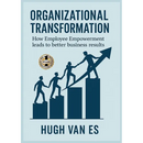 Organizational Transformation: How Employee Empowerment Leads to Better Business Results