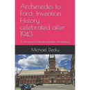 Archimedes to Ford: Invention History celebrated after 1943: A chronological and photographic documentary