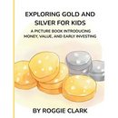 Exploring Gold and Silver for Kids: A Picture Book Introducing Money, Value, and Early Investing
