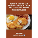 Covid-19 and the Law Relating to Food in the UK and Republic of Ireland - The Essential Guide