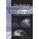 The Bank for International Settlements: Evolution and Evaluation