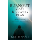 Burnout: God's Recovery Plan: A Marine's Story of Trauma, Surrender, and Healing through Faith