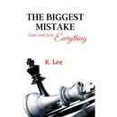 The Biggest Mistake Can Cost You Everything