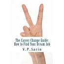 The Career Change Guide: How to Find Your Dream Job