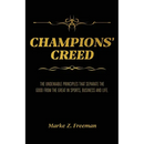 CHAMPIONS' Creed: The Undeniable Principles That Separate the Good From the Great in Sports, Business and Life.