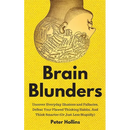 Brain Blunders: Uncover Everyday Illusions and Fallacies, Defeat Your Flawed Thinking Habits, And Think Smarter