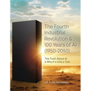The Fourth Industrial Revolution & 100 Years of AI (1950-2050): The Truth About AI & Why It's Only a Tool