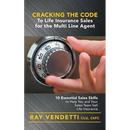 Cracking the Code to Life Insurance Sales for the Multi Line Agent: 10 Essential Sales Skills to Help You and Your Sales Team Sell Life Insurance