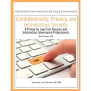 Confidentiality, Privacy, and Information Security: A Primer for Law Firm Records and Information Governance Professionals