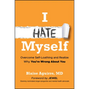 I Hate Myself: Overcome Self-Loathing and Realize Why You're Wrong about You