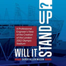 Will It Stand Up?: A Professional Engineer's View of the Creation of the London 2012 Olympic Stadium