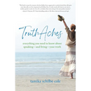TruthAches: Everything You Need to Know About Speaking-and Living-Your Truth