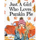 Just A Girl Who Loves Pumpkin Pie: Thanksgiving Composition Book To Write In Notes, Goals, Priorities, Holiday Turkey Recipes, Celebration Poems, Vers