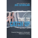Time to Catch Up: Powerful Strategies to Accelerate Retirement Funding