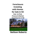 Foreclosure Investing with Homes for Sale in NC: How to Find, Finance & Market Foreclosures in NC