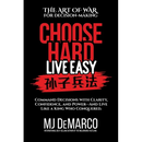Choose Hard, Live Easy - the Art of War for Decision-Making: Command Decisions with Clarity, Confidence, and Power-And Live Like a King Who Conquered