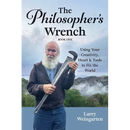 The Philosopher's Wrench: Using Your Creativity, Heart & Tools to Fix the World
