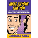 Make Anyone Like You: How to improve your conversations, win friends, and form alliances without changing who you are
