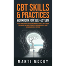 CBT Skills & Practices Workbook for Self Esteem: Foster an authentic life with an improved sense of self worth, confidence, and inner strength by over