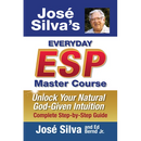 Jose' Silva's Everyday ESP Master Course: Unlock Your Natural God-Given Intuition Complete Step-By-Step Guide