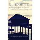 Silhouette: An Exploration into the Art and Science of Mortality; Death and Dying, Loss and Losing