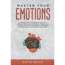 Master Your Emotions: A Practical Guide to Overcome Negativity Through Emotional Intelligence, Manage Your Feelings with Anger Management Techniques