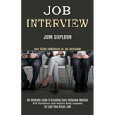 Job Interview: The Ultimate Guide to Crushing Every Interview Question With Confidence and Amazing Body Language to Land Your Dream Job (Your Guide to