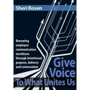 Give Voice To What Unites Us: Renewing employee communication excellence through intentional purpose, delivery and conversation