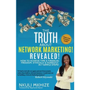 The Truth About Network Marketing Revealed: How to Achieve Time and Financial Freedom, Ethically and Honestly in 7 Simple Steps