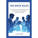 The Write Rules: Technical Writing/Presentation and English as a Second Language Guide: Technical Writing/Presentation