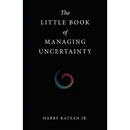 The Little Book of Managing Uncertainty