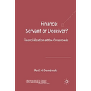 Finance: Servant or Deceiver?: Financialization at the Crossroads